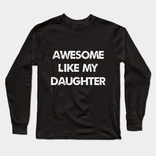 Awesome Like My Daughter Long Sleeve T-Shirt